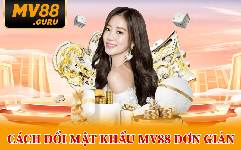 Cách Đổi Mật Khẩu MV88 Đơn Giản