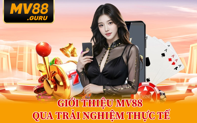 Giới thiệu MV88 Qua Trải Nghiệm Thực Tế