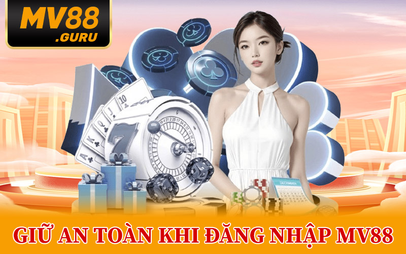 Giữ An Toàn Khi Đăng Nhập MV88
