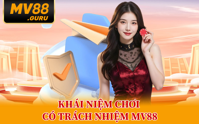 Khái Niệm Chơi Có Trách Nhiệm MV88
