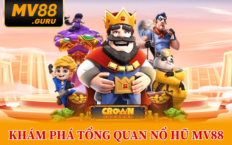 Khám Phá Tổng Quan Nổ Hũ MV88