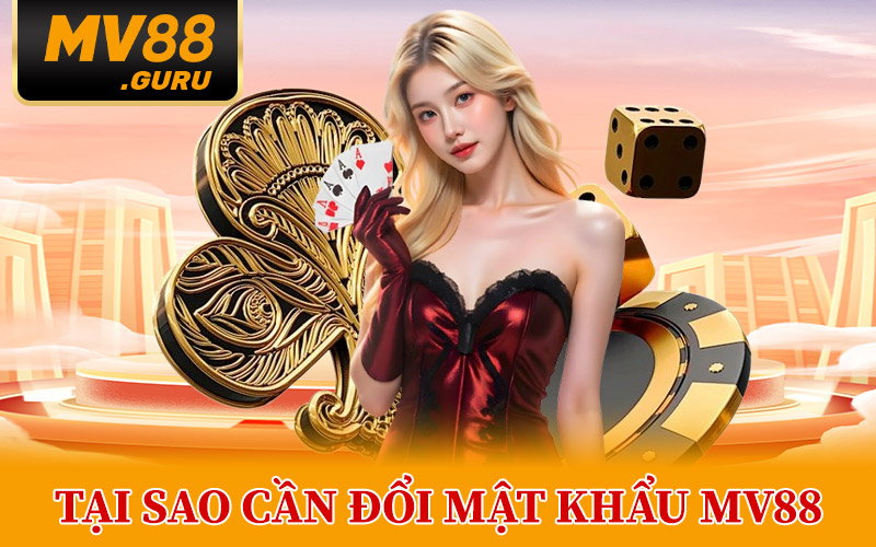 Tại Sao Cần Đổi Mật Khẩu MV88