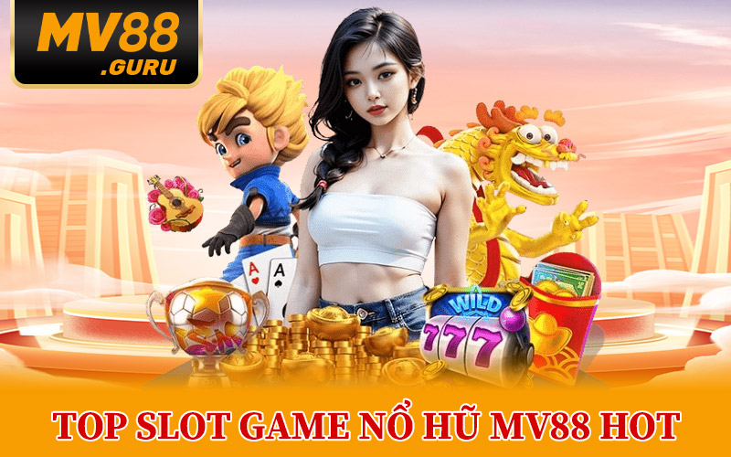 Top Slot Game Nổ Hũ MV88 Hot